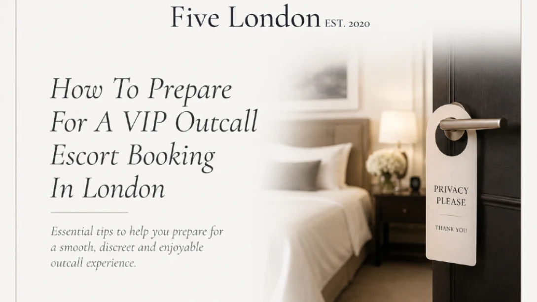 How To Prepare For A VIP Outcall Escort Booking In London