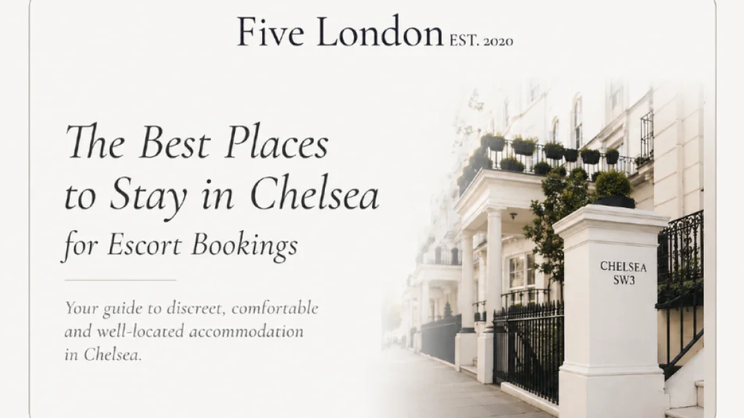 The Best Places To Stay In Chelsea For Escort Bookings